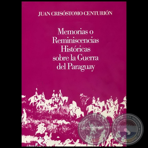 MEMORIAS O REMINISCENCIAS HISTÓRICAS SOBRE LA GUERRA DEL PARAGUAY - Autor: JUAN CRISÓSTOMO CENTURIÓN - Año 2010